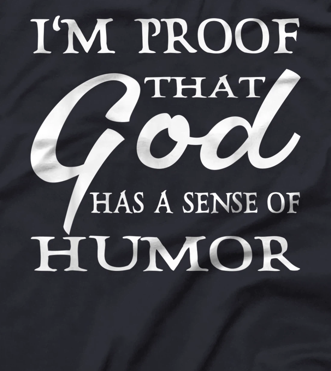 I'm Proof That God Has A Sense Of Humor Christians T-Shirt