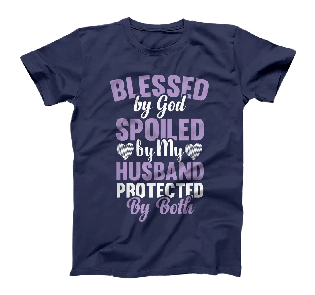 Blessed By God Spoiled By My Husband Protected By Both T-Shirt