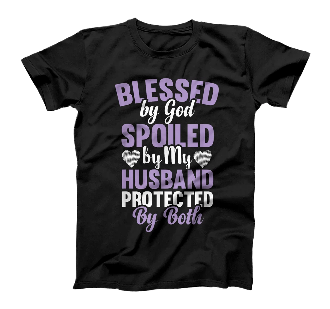 Blessed By God Spoiled By My Husband Protected By Both T-Shirt