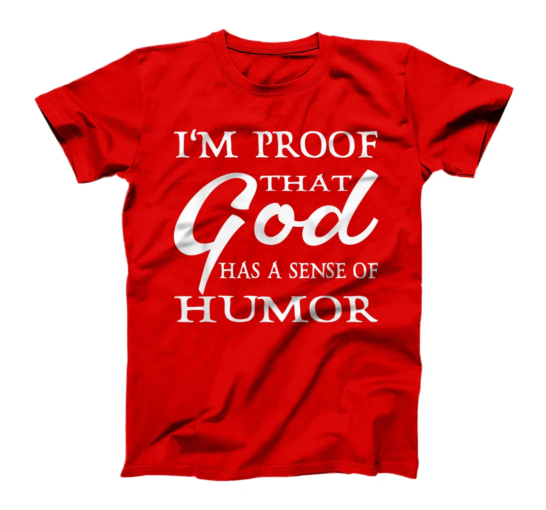 I'm Proof That God Has A Sense Of Humor Christians T-Shirt