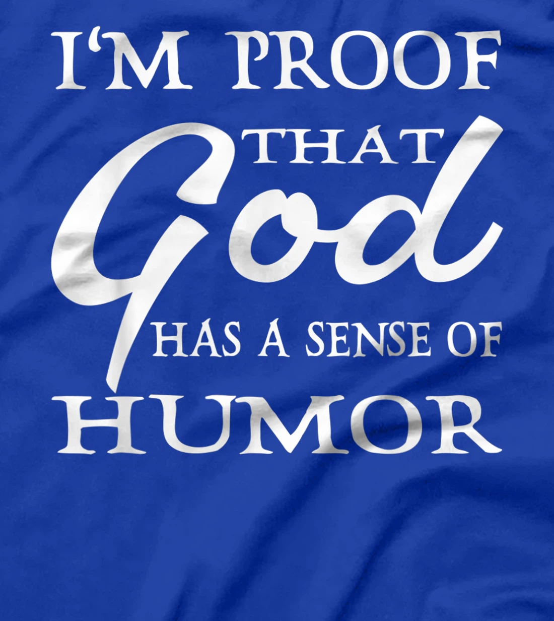 I'm Proof That God Has A Sense Of Humor Christians T-Shirt