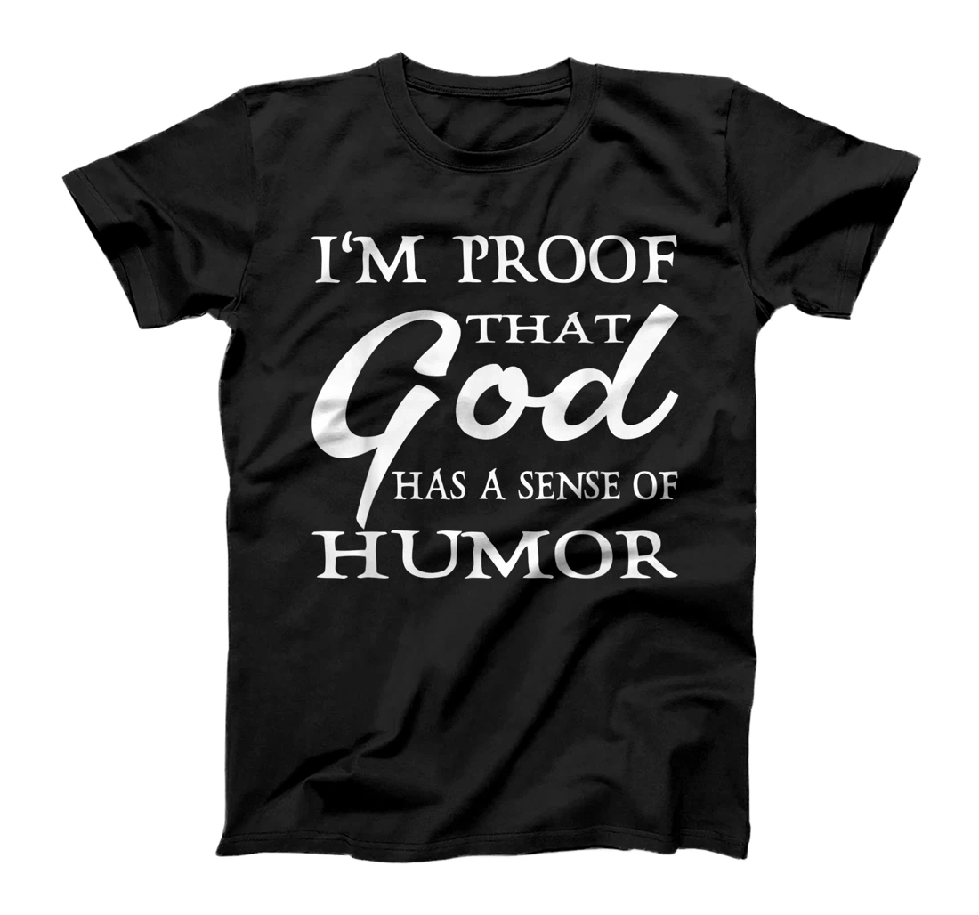 I'm Proof That God Has A Sense Of Humor Christians T-Shirt