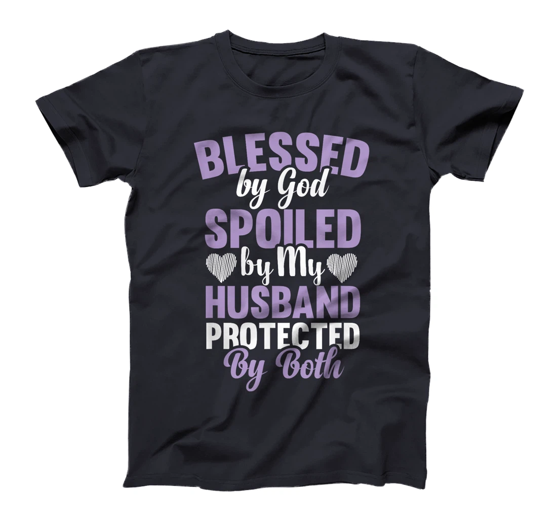 Blessed By God Spoiled By My Husband Protected By Both T-Shirt