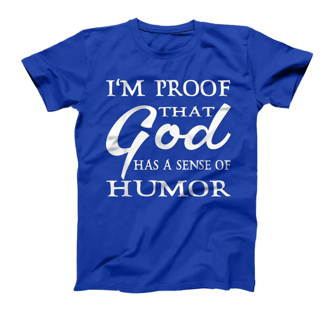 I'm Proof That God Has A Sense Of Humor Christians T-Shirt