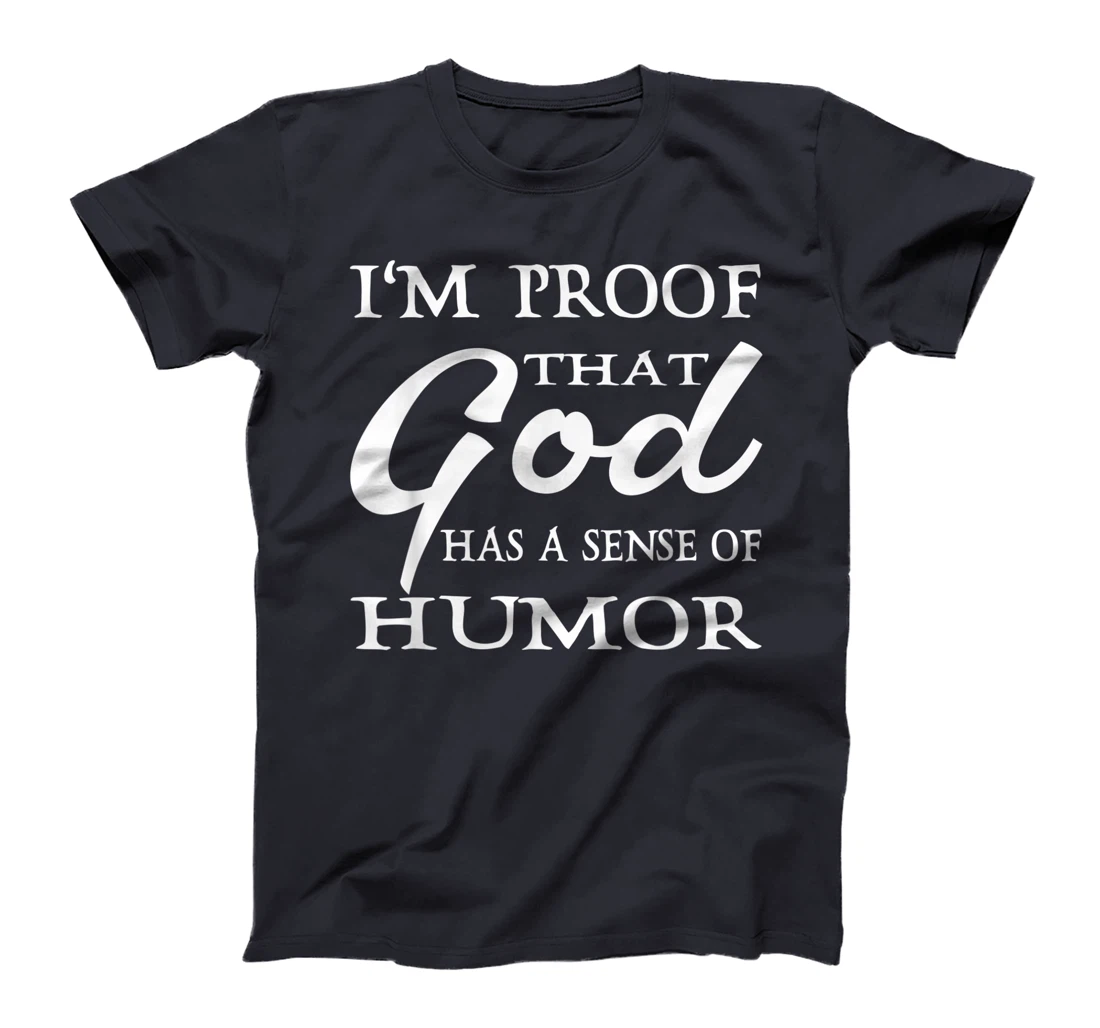 I'm Proof That God Has A Sense Of Humor Christians T-Shirt