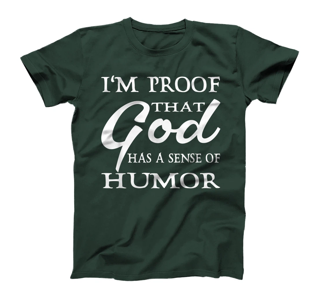 I'm Proof That God Has A Sense Of Humor Christians T-Shirt