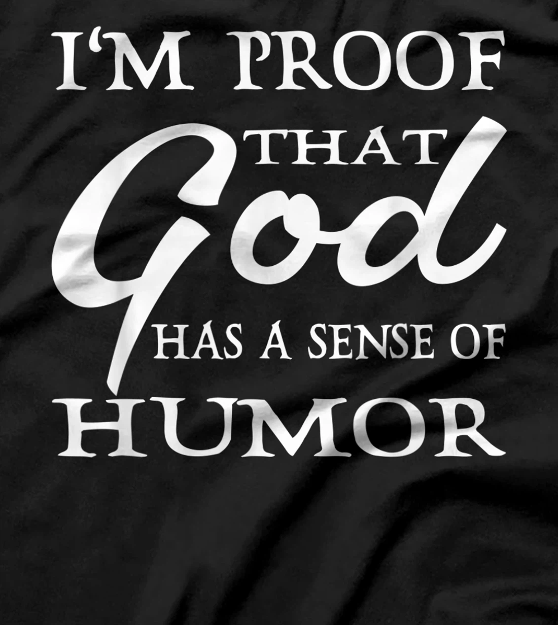 I'm Proof That God Has A Sense Of Humor Christians T-Shirt