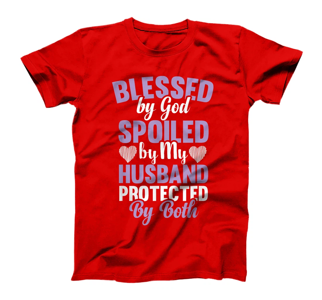 Blessed By God Spoiled By My Husband Protected By Both T-Shirt