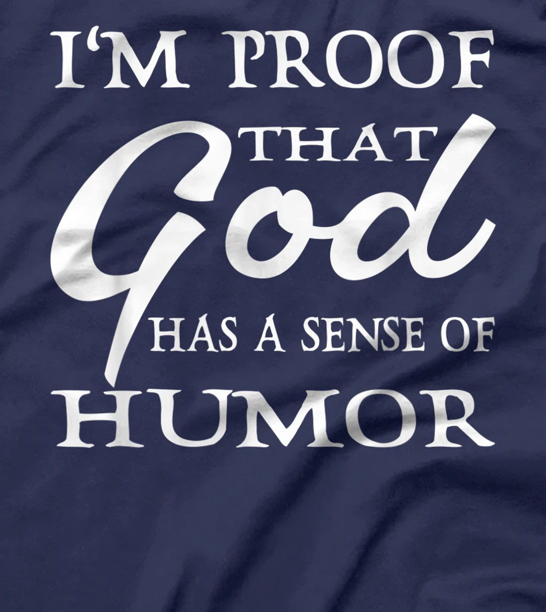 I'm Proof That God Has A Sense Of Humor Christians T-Shirt