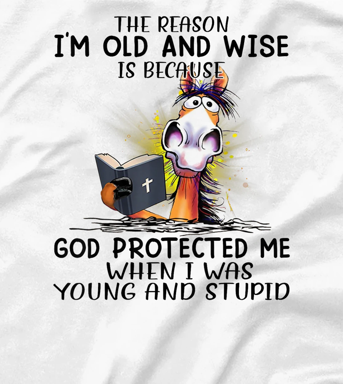 Horse The Reason I'm Old And Wise Is Because God Protected T-Shirt
