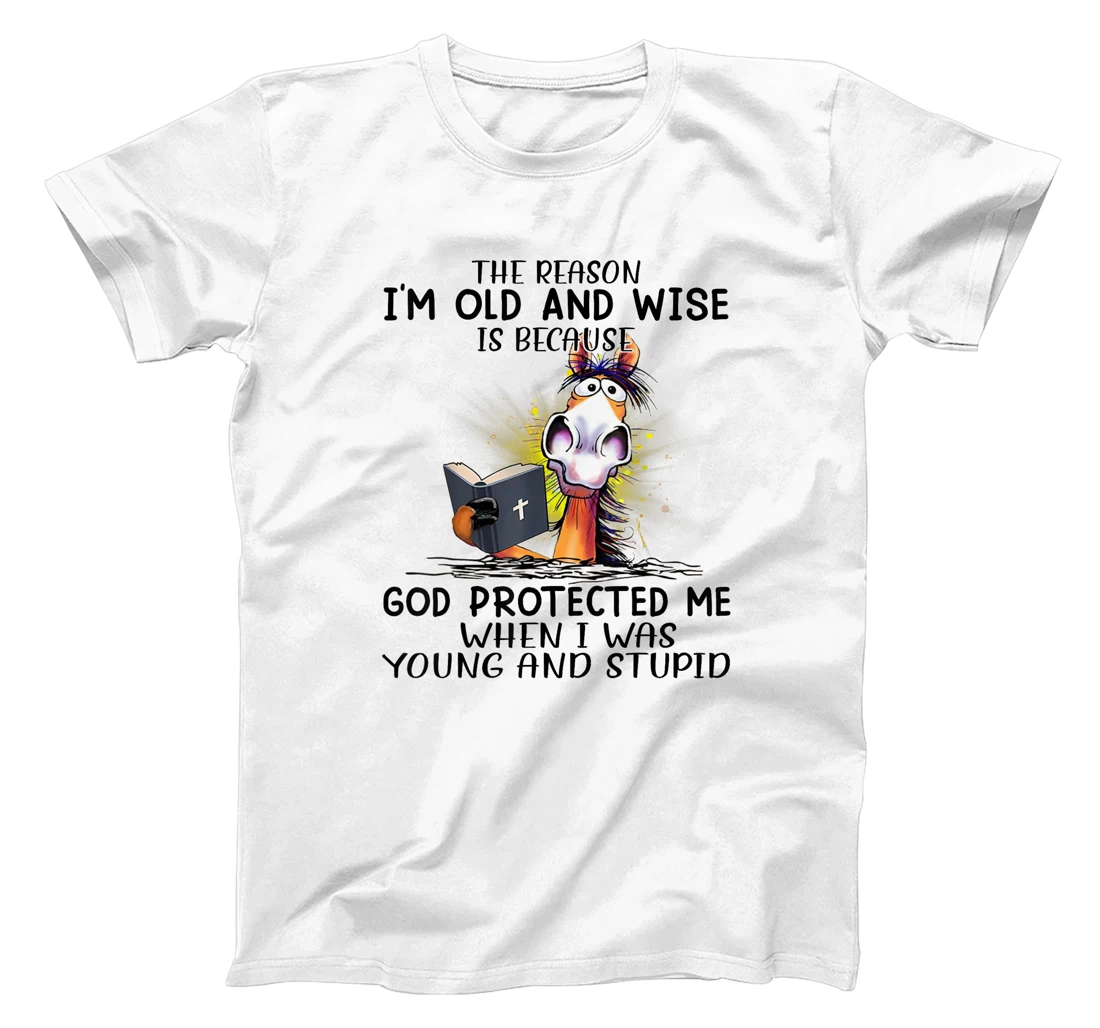 Horse The Reason I'm Old And Wise Is Because God Protected T-Shirt