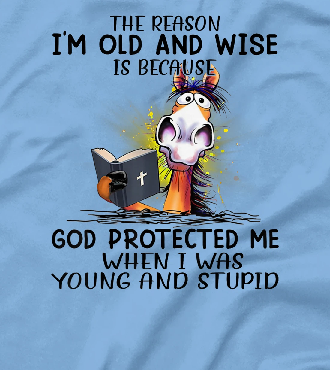 Horse The Reason I'm Old And Wise Is Because God Protected T-Shirt
