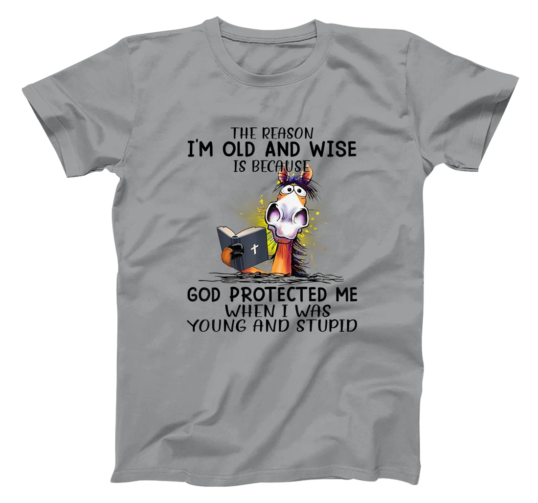 Horse The Reason I'm Old And Wise Is Because God Protected T-Shirt