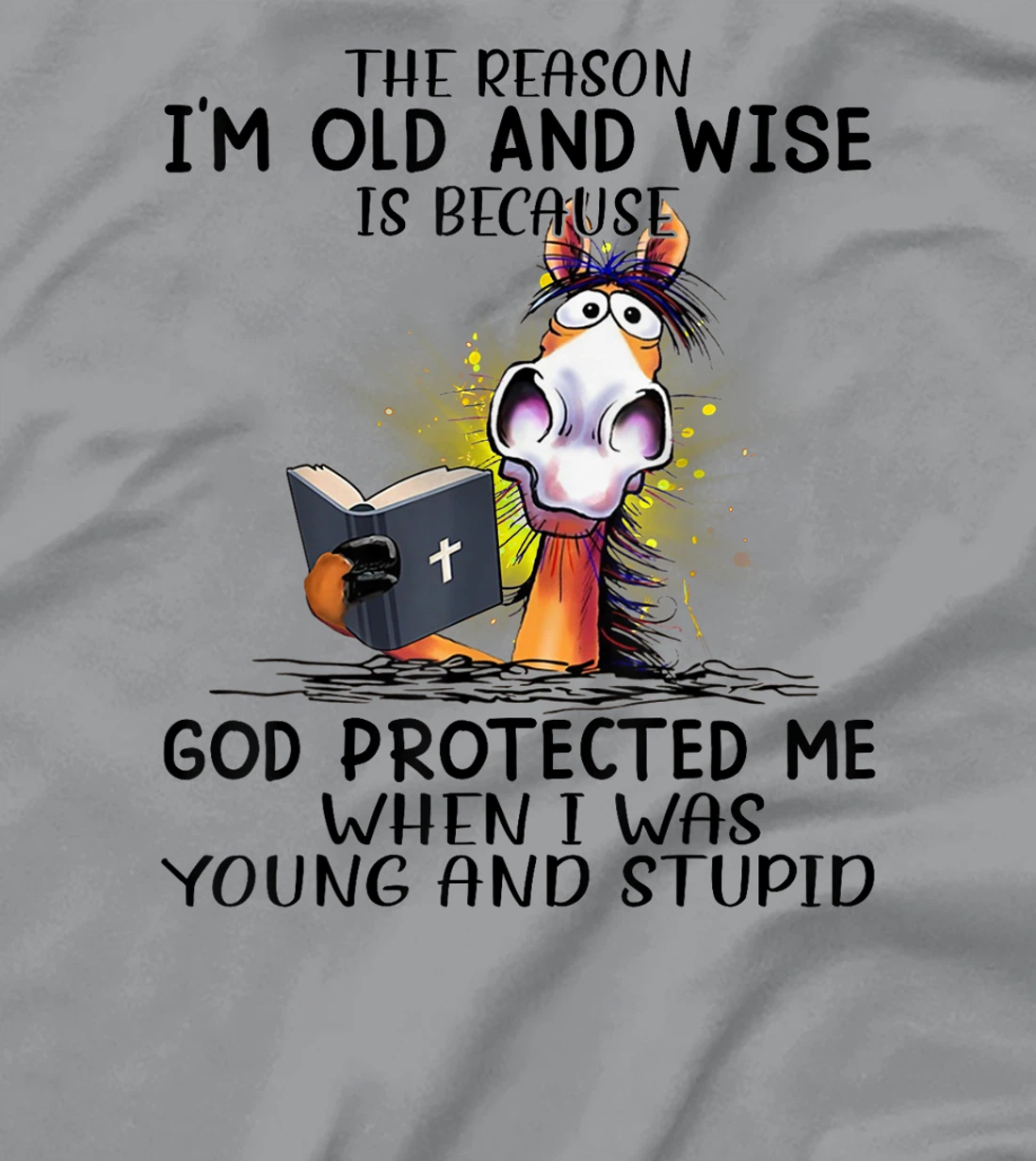 Horse The Reason I'm Old And Wise Is Because God Protected T-Shirt