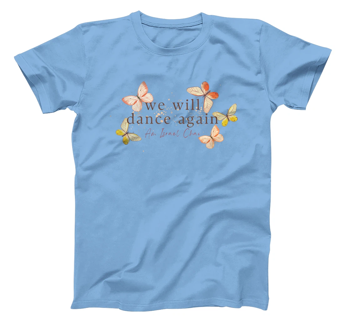 We Will Dance Again - Am Yisrael Chai - Nova Festival T-Shirt