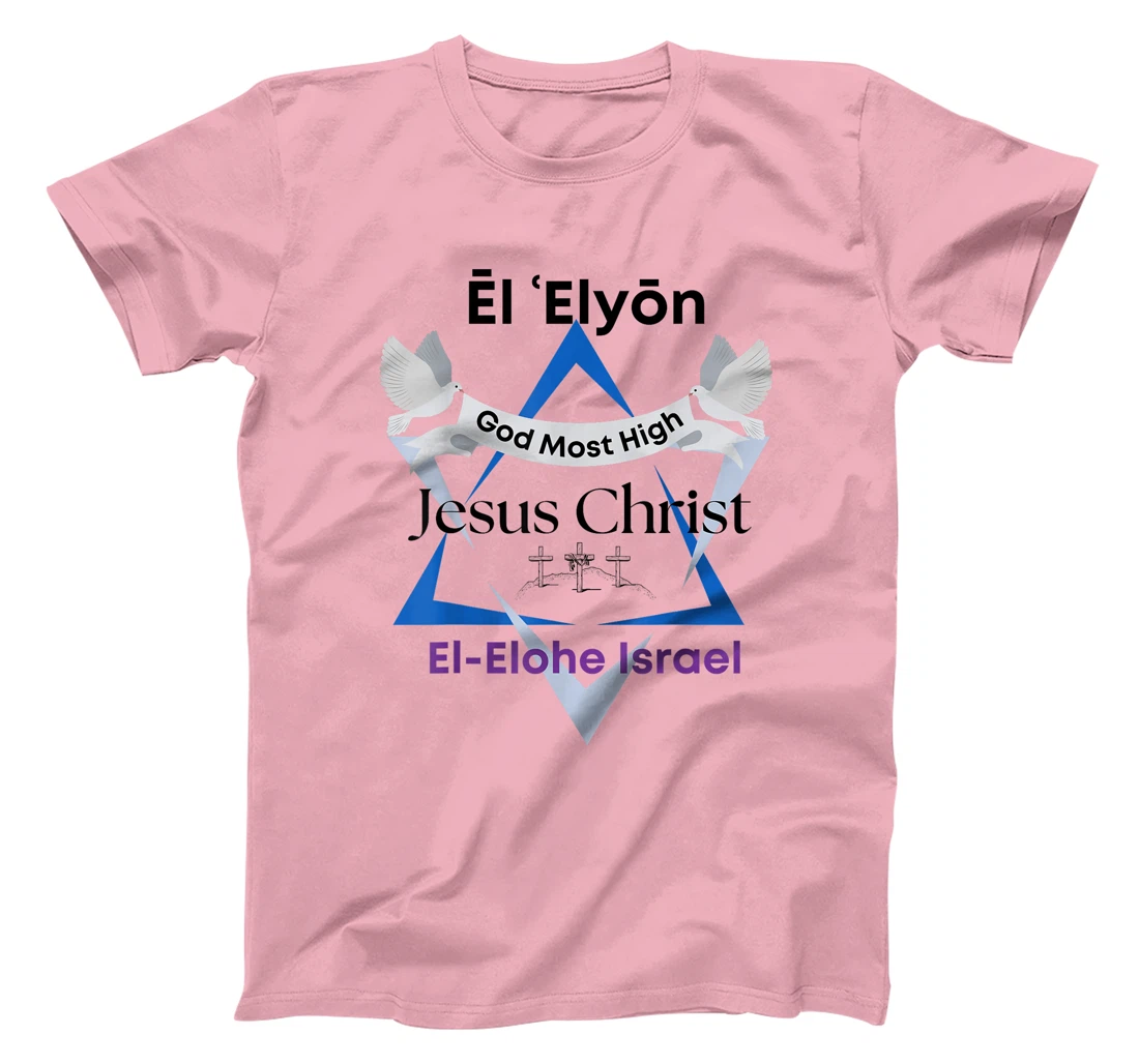 El Elyon, Jesus Christ, God Most High, El-Elohe Israel T-Shirt