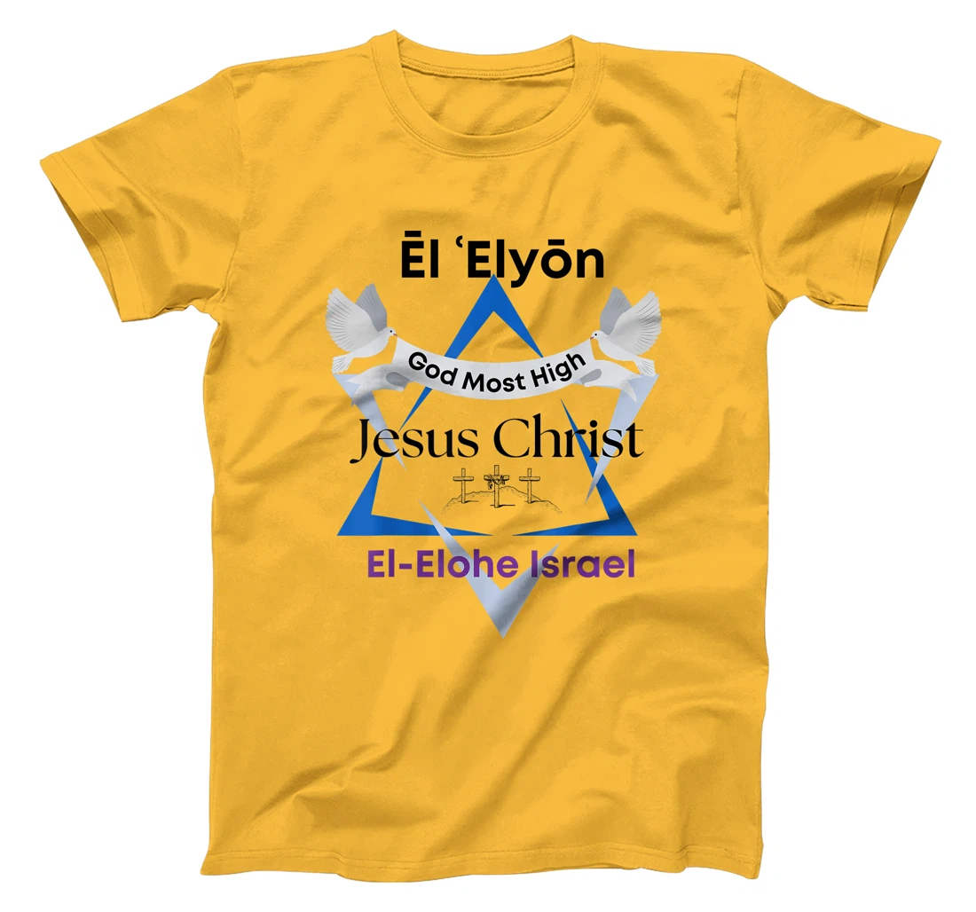 El Elyon, Jesus Christ, God Most High, El-Elohe Israel T-Shirt