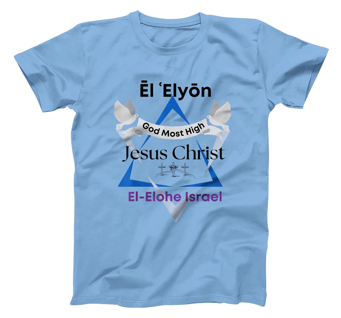 El Elyon, Jesus Christ, God Most High, El-Elohe Israel T-Shirt