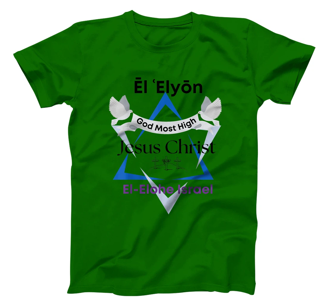 El Elyon, Jesus Christ, God Most High, El-Elohe Israel T-Shirt