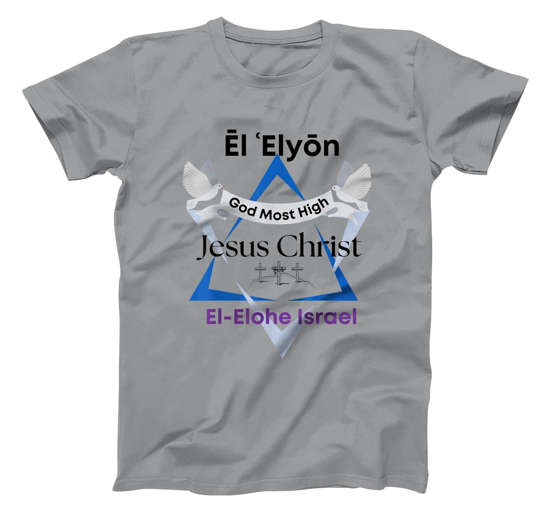 El Elyon, Jesus Christ, God Most High, El-Elohe Israel T-Shirt