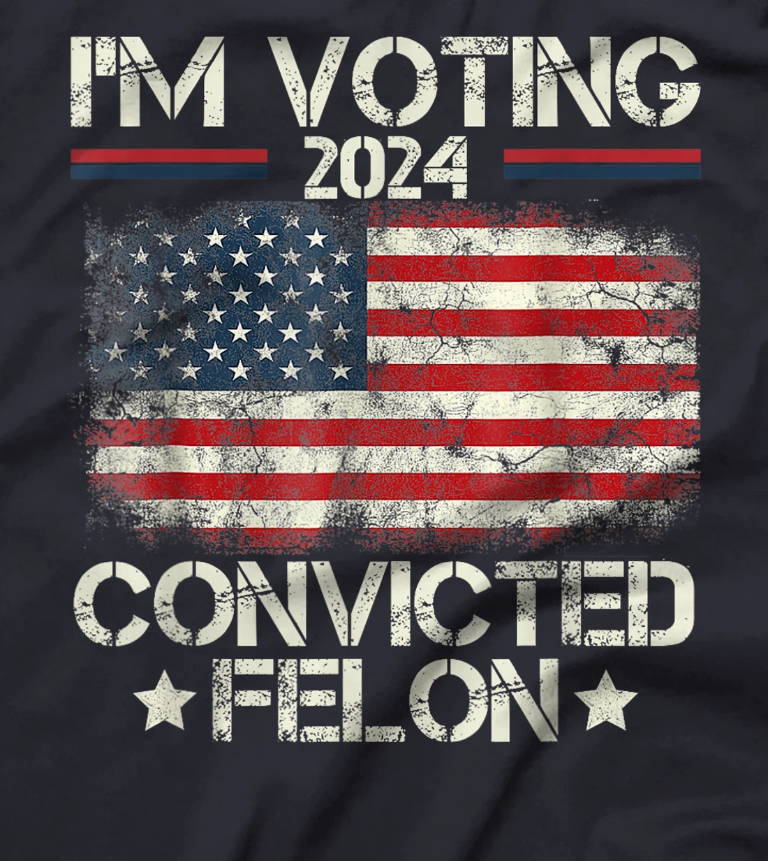 I'm Voting Convicted Felon Funny Pro Trump 2024 T-Shirt