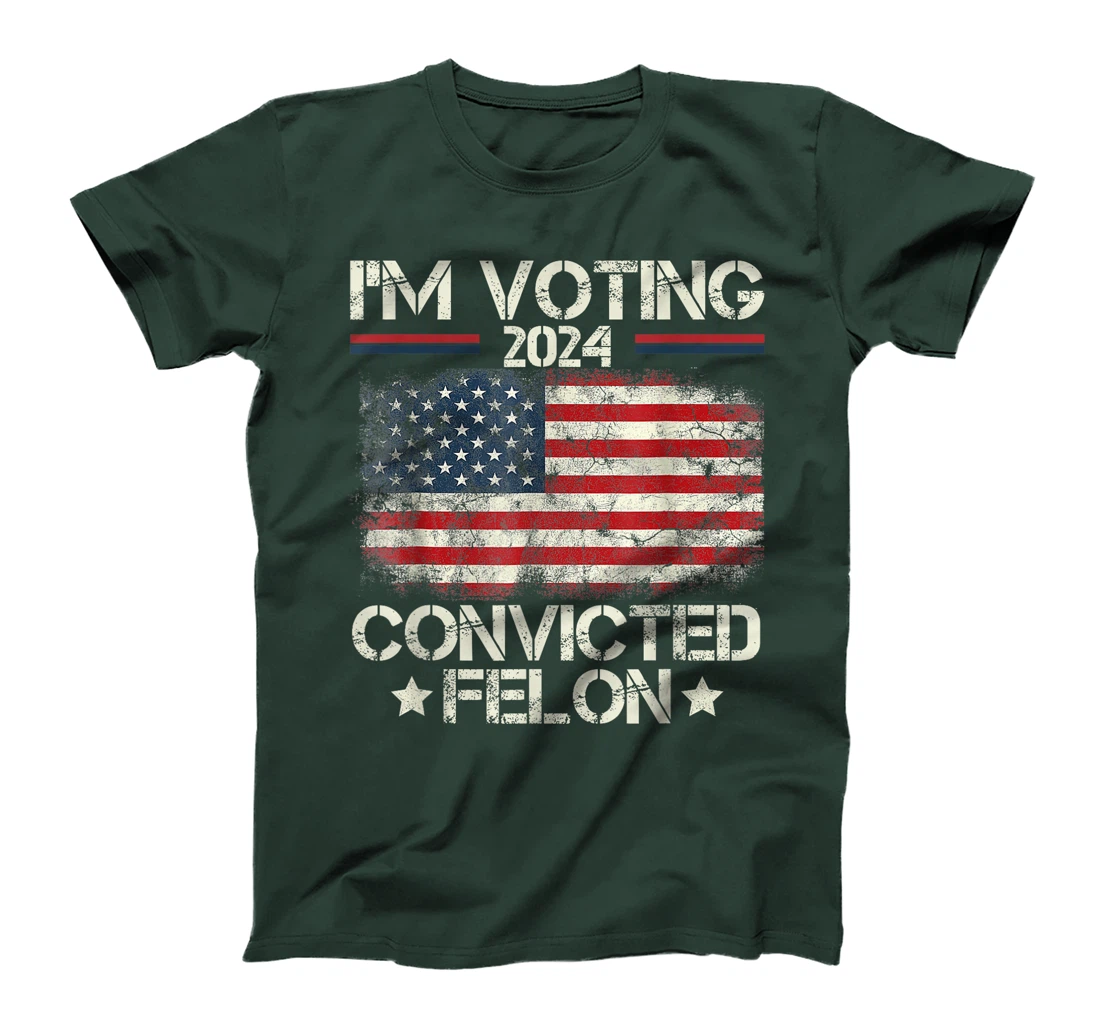 I'm Voting Convicted Felon Funny Pro Trump 2024 T-Shirt