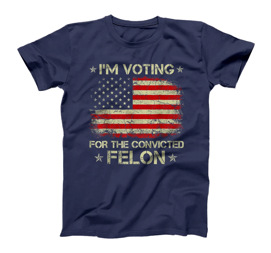 I'm Voting Convicted Felon 2024 - Trump 2024 Convicted Felon T-Shirt
