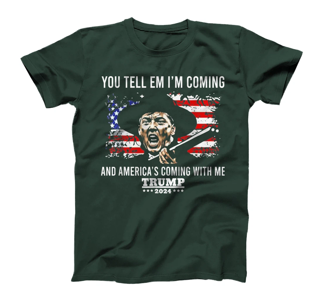 You Tell Em I'm Coming And America Coming With Me Trump 2024 T-Shirt