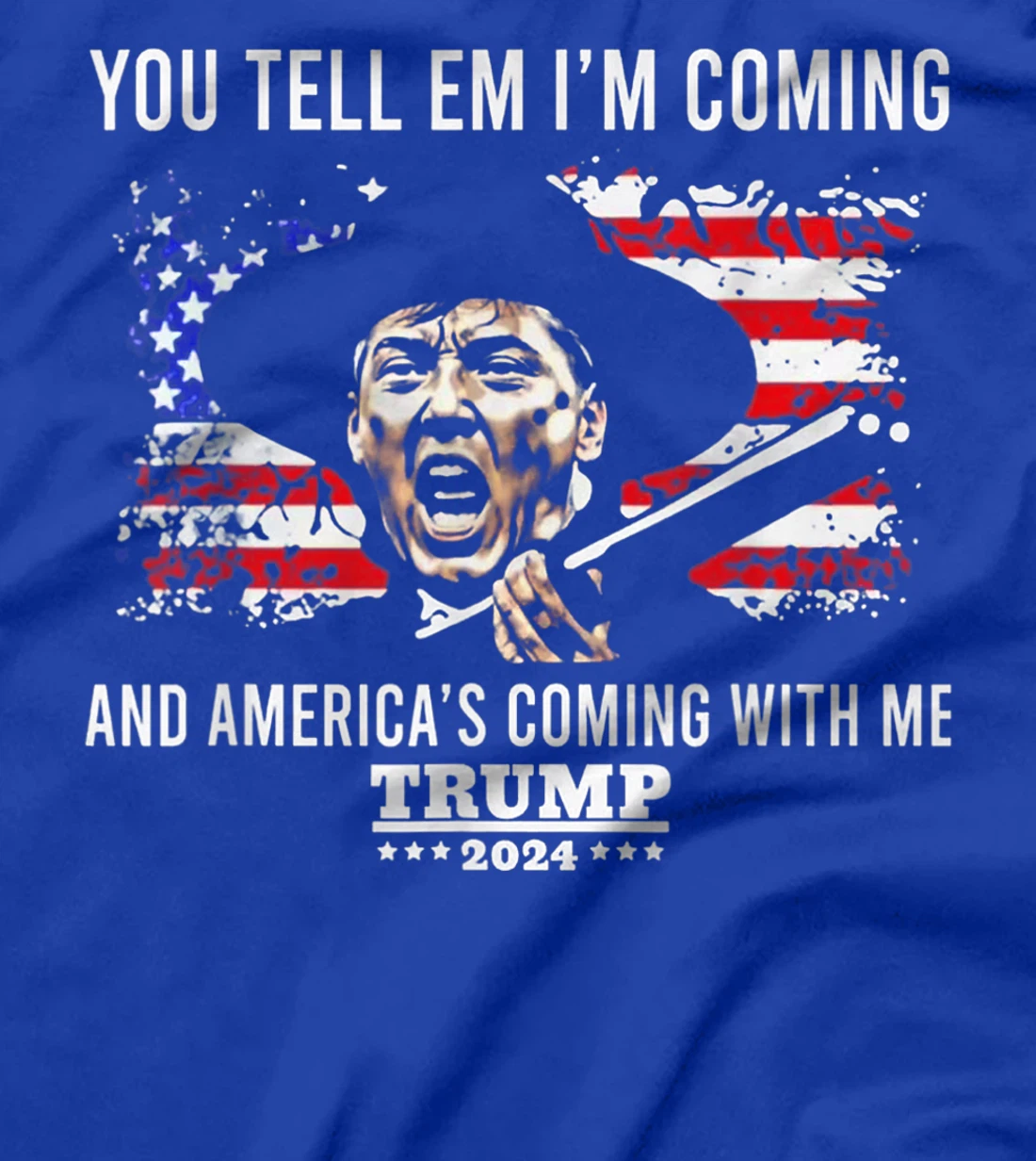 You Tell Em I'm Coming And America Coming With Me Trump 2024 T-Shirt