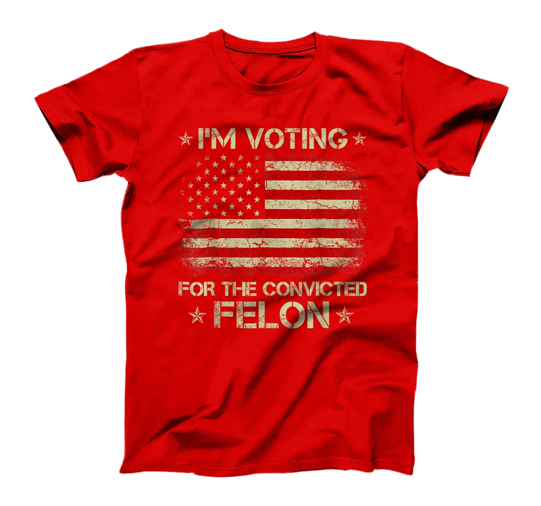 I'm Voting Convicted Felon 2024 - Trump 2024 Convicted Felon T-Shirt