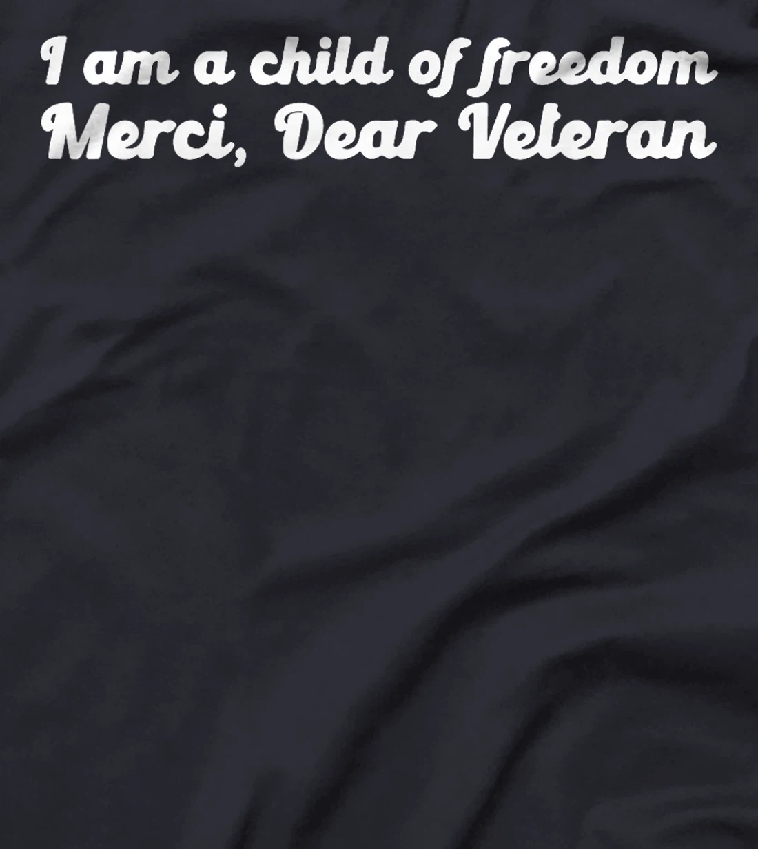 I Am A Child Of Freedom Merci Dear Veteran T-Shirt