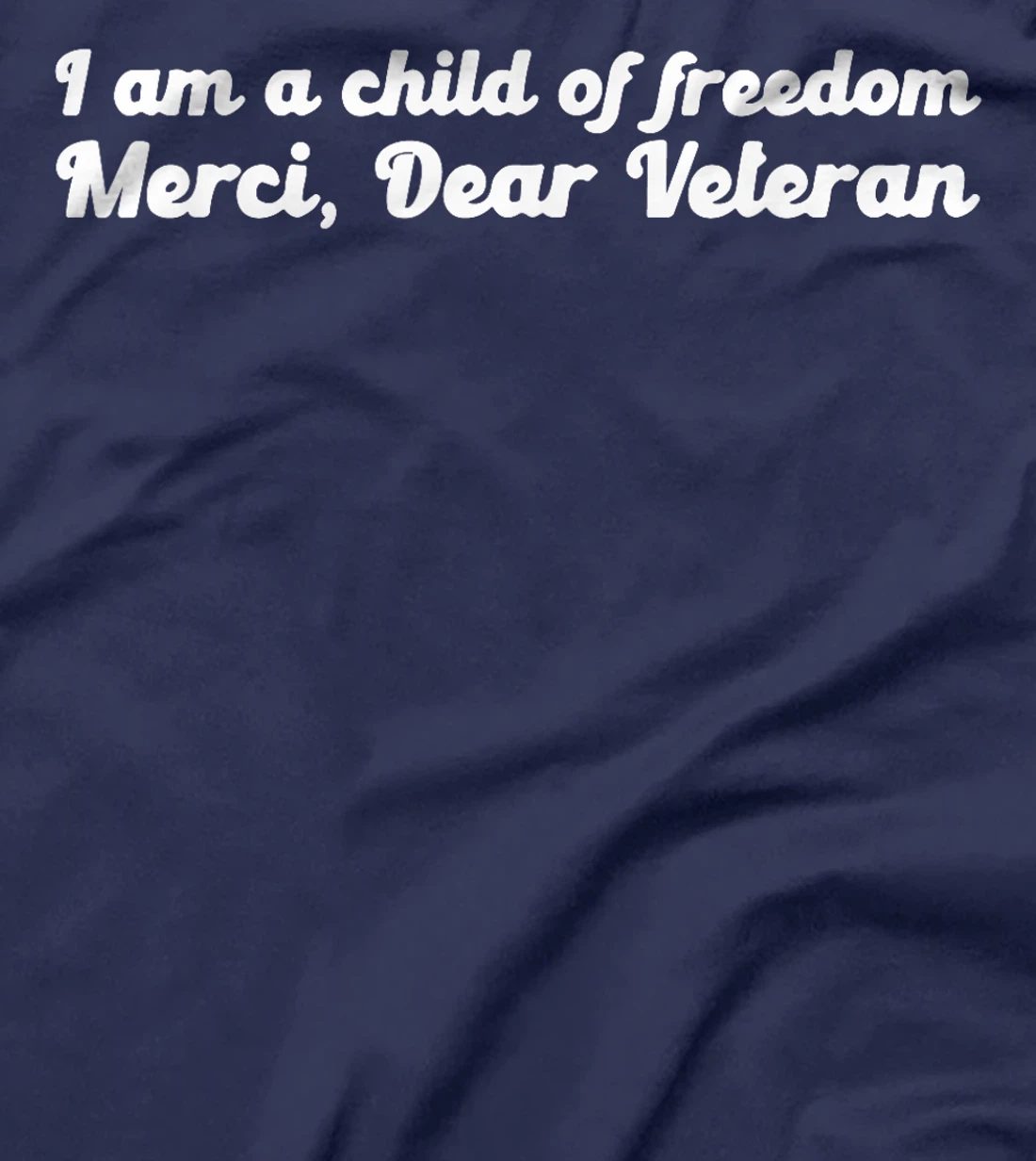 I Am A Child Of Freedom Merci Dear Veteran T-Shirt