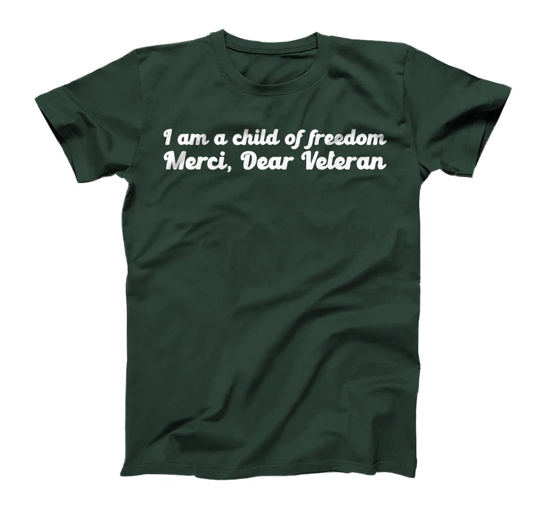 I Am A Child Of Freedom Merci Dear Veteran T-Shirt
