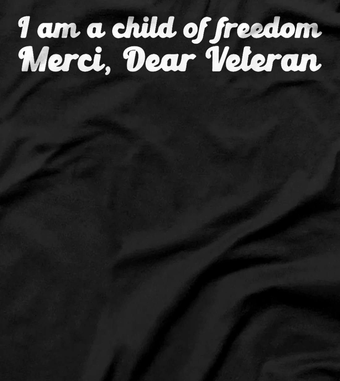 I Am A Child Of Freedom Merci Dear Veteran T-Shirt