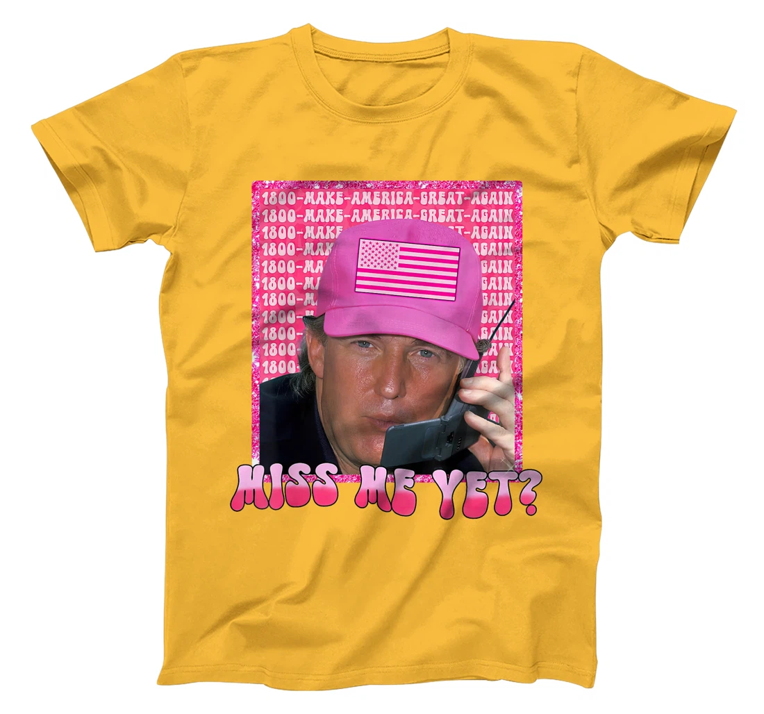 Trump Pink Miss Me Yet Funny Trump 2024 Shirt Women Girls T-Shirt