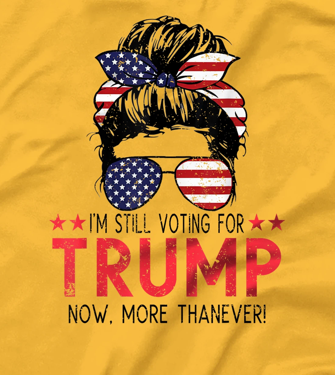 I'm Still Voting For Trump Now More Than Ever Messy Bun T-Shirt