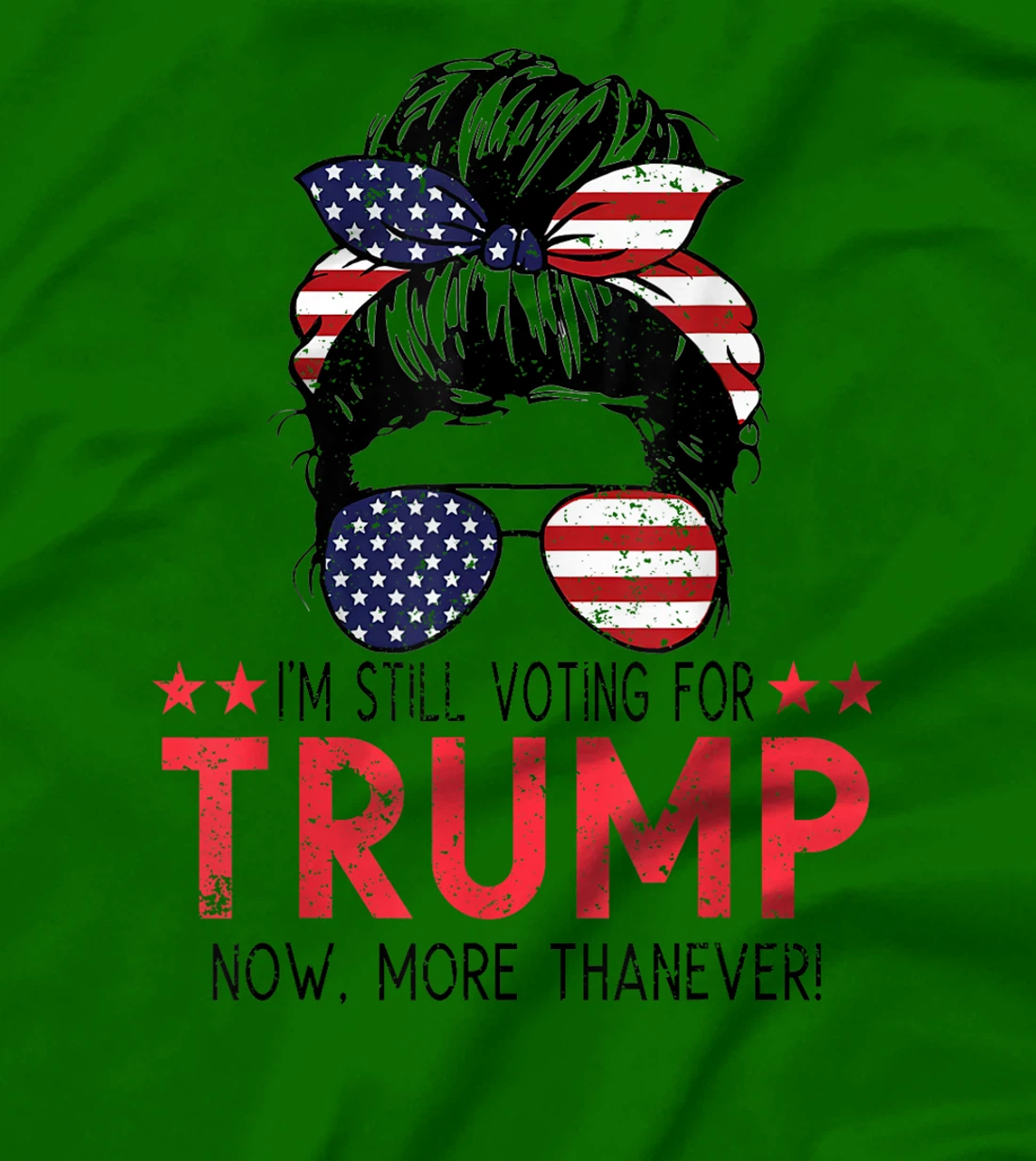I'm Still Voting For Trump Now More Than Ever Messy Bun T-Shirt