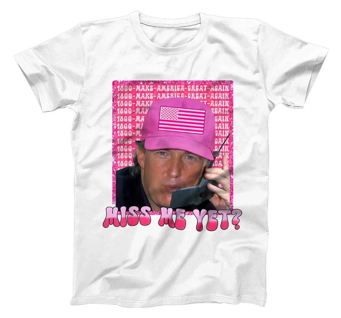 Trump Pink Miss Me Yet Funny Trump 2024 Shirt Women Girls T-Shirt