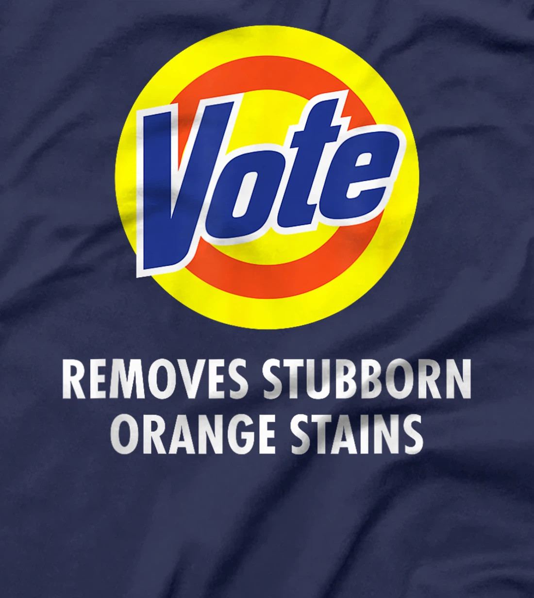 Vote Removes Stubborn Orange Stains Funny Anti-Trump T-Shirt