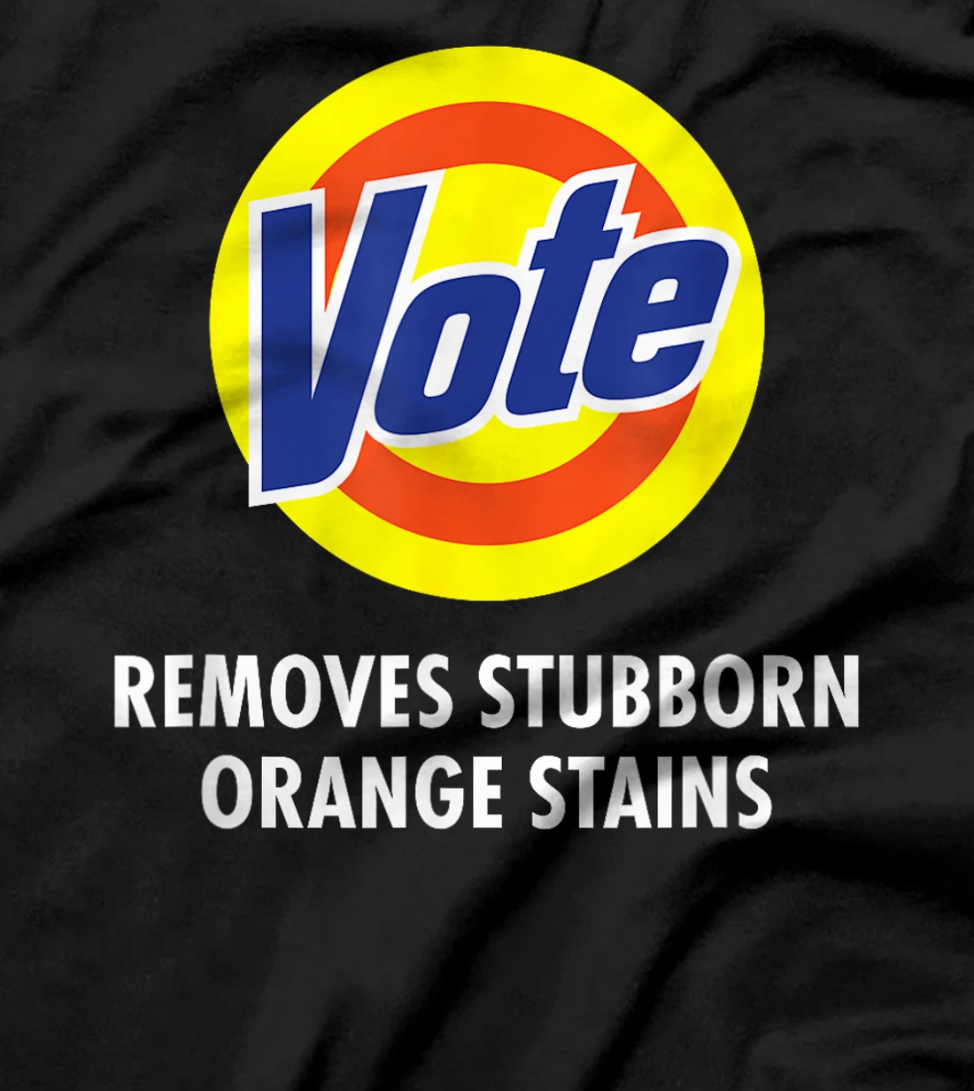 Vote Removes Stubborn Orange Stains Funny Anti-Trump T-Shirt