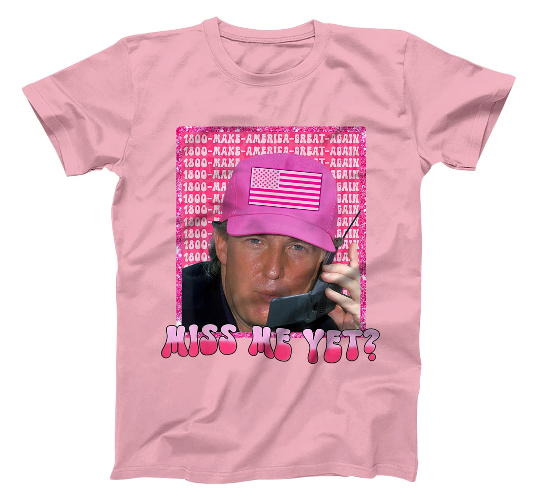 Trump Pink Miss Me Yet Funny Trump 2024 Shirt Women Girls T-Shirt