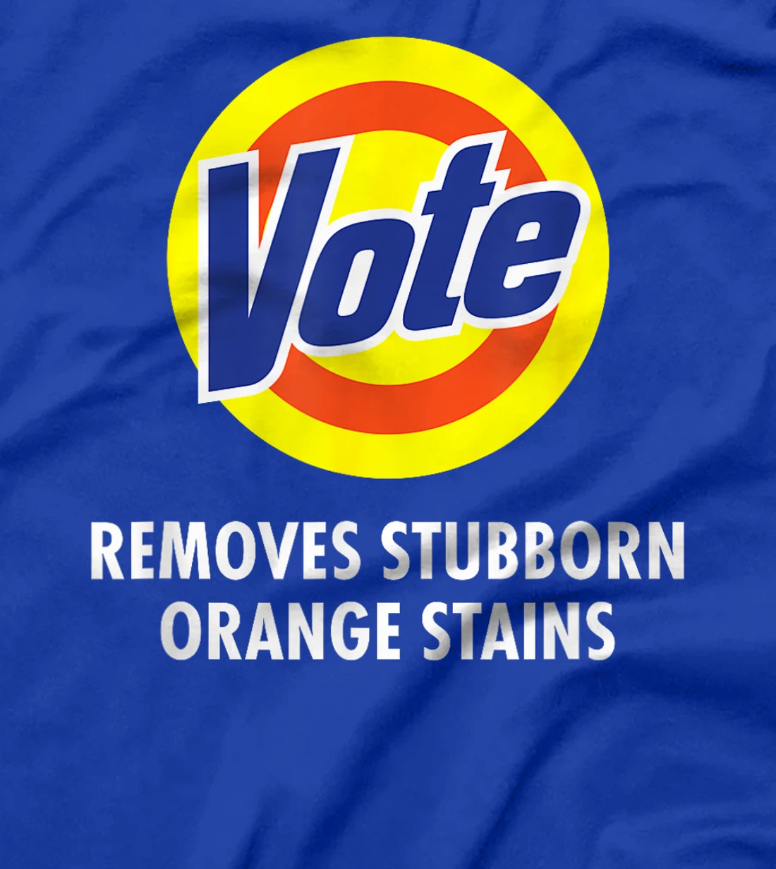 Vote Removes Stubborn Orange Stains Funny Anti-Trump T-Shirt