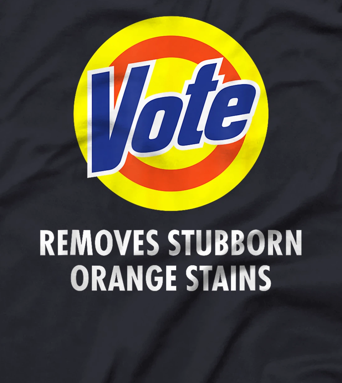 Vote Removes Stubborn Orange Stains Funny Anti-Trump T-Shirt