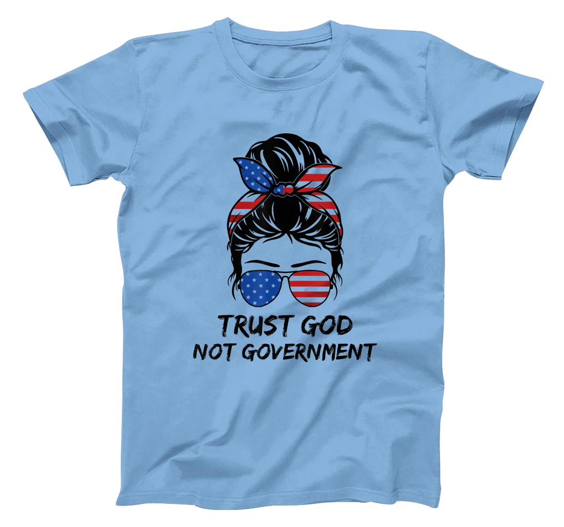 Trust In God Not The Government Messy Bun Hair T-Shirt