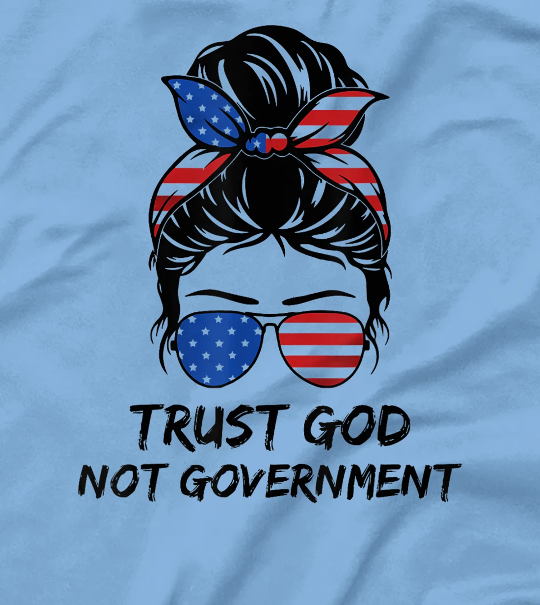 Trust In God Not The Government Messy Bun Hair T-Shirt