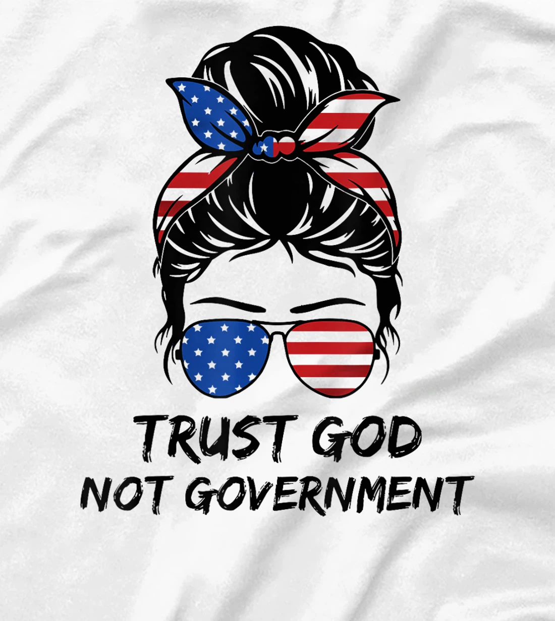 Trust In God Not The Government Messy Bun Hair T-Shirt