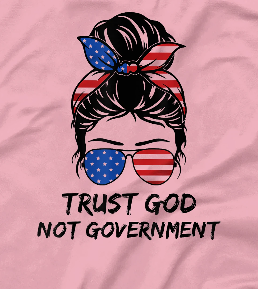Trust In God Not The Government Messy Bun Hair T-Shirt
