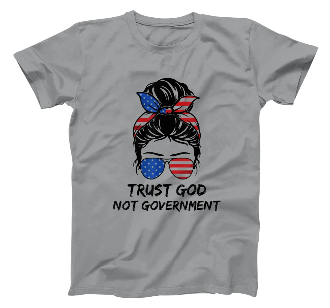 Trust In God Not The Government Messy Bun Hair T-Shirt