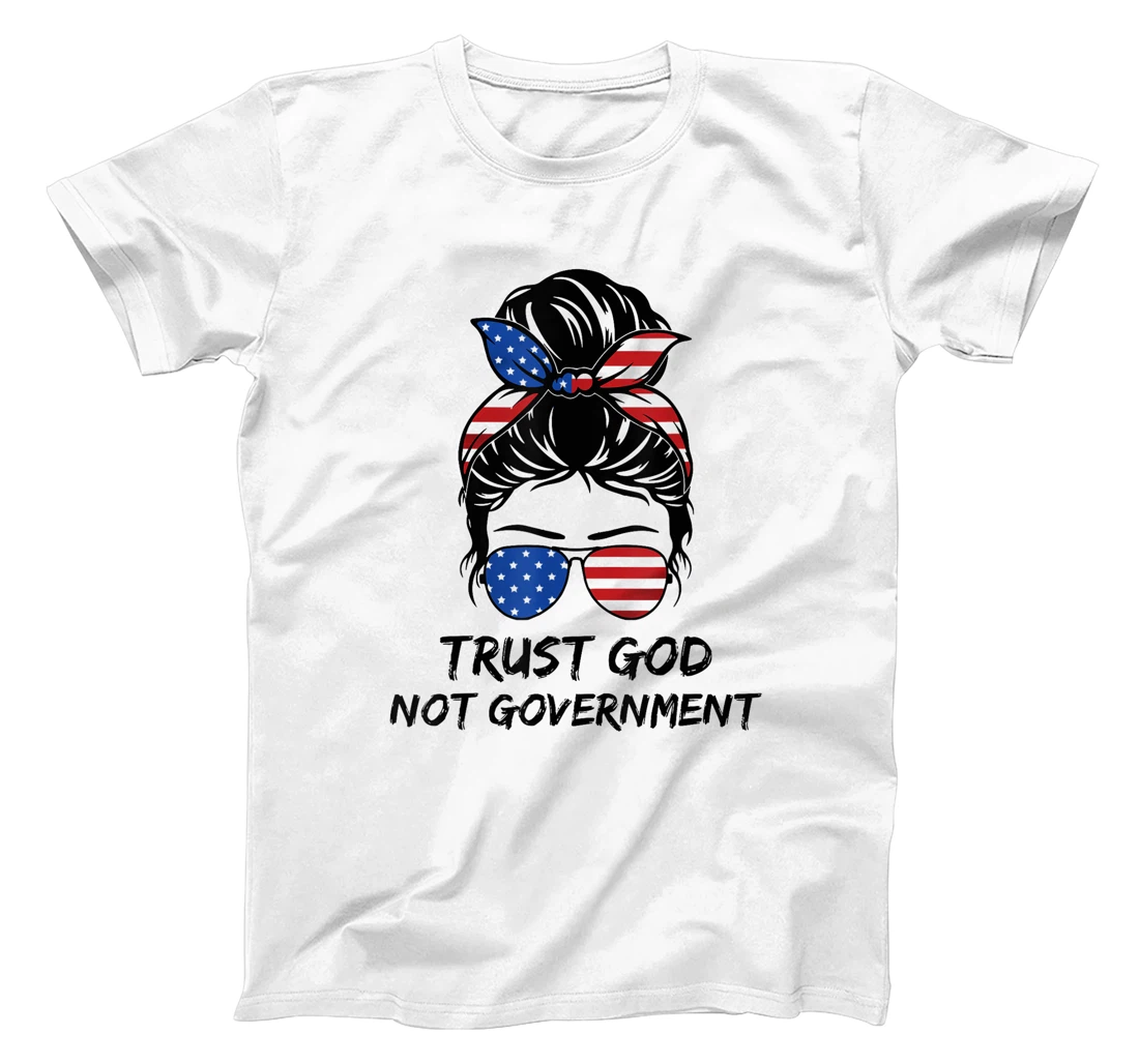 Trust In God Not The Government Messy Bun Hair T-Shirt
