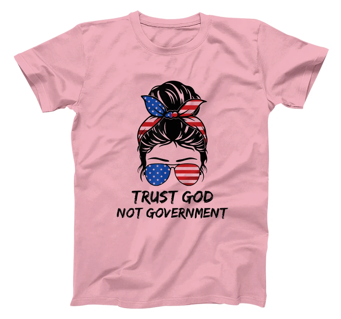 Trust In God Not The Government Messy Bun Hair T-Shirt